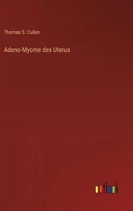 Adeno-Myome des Uterus by Thomas S. Cullen Hardcover Book - Picture 1 of 1