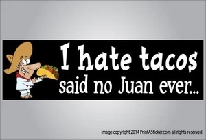 Pegatina de parachoques humor hispano I hate tacos said no Juan nunca divertido vinilo mexicano - Imagen 1 de 2