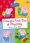 Peppa Pig: George's First Day At Playgroup: Sticker Book By Peppa Pig