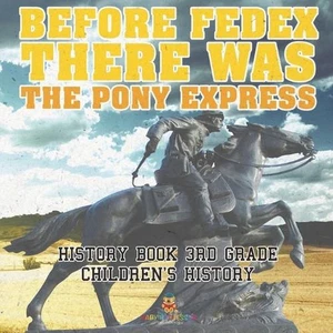 Before FedEx, There Was the Pony Express - History Book 3rd Grade Children's His - Picture 1 of 1