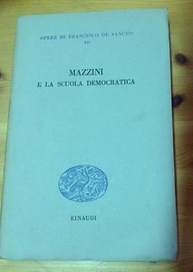F.DE SANCTIS MAZZINI E LA SCUOLA DEMOCRATICA OPERE XII EINAUDI 1951  - Picture 1 of 1