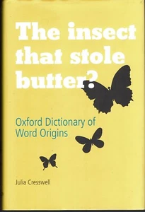 Oxford Dictionary of Word Origins 2009 The Insect That Stole Butter? Cresswell - Foto 1 di 1
