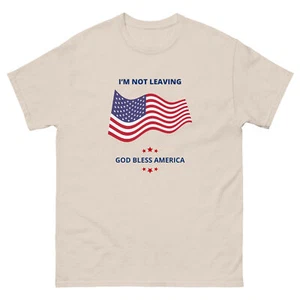 Camiseta I'm Not Leaving God Bless America Camiseta Unisex Camiseta Patriótica EE. UU. Para Hombres Camisa - Imagen 1 de 9