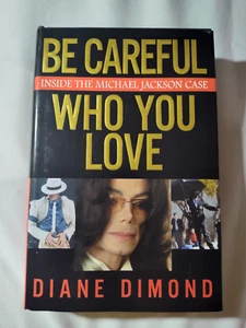 SIGNED Be Careful Who You Love : Inside the Michael Jackson Case by Diane Dimond - Picture 1 of 4