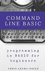 Command Line BASIC: programming in BASIC for beginners.by Anama-Green New<|