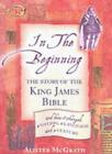 In the Beginning: The Story of the King James Bible,Alister Mc ,.9780340785607