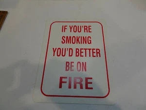 If you're smoking, you'd better be on fire! Funny sign 8 by 12 Sign - Picture 1 of 3