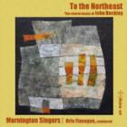 Mornington Singers To The Northeast The Choral Music Of John Buckley Cd