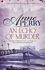 An Echo Of Murder William Monk Mystery Book 23 A T By Perry Anne 1472234154
