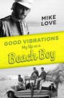 Good Vibrations: My Life as a Beach Boy by Love, Mike, Paperback Book, New, FREE