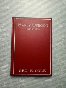 EARLY OREGON Jottings of Personal Recollections of a Pioneer of 1850 George Cole - Picture 1 of 14