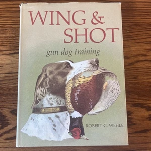 WING AND SHOT Gun Dog Training by Robert Wehle 4th Printing 1st Ed HC & DJ - Bild 1 von 7