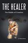 The Healer: The Riddle of Creation.New 9781984536587 Fast Free Shipping<|