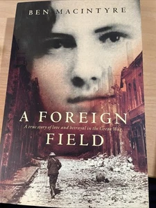 A Foreign Field: a True Story of Love and Betrayal in the Great War by Ben... - Picture 1 of 2