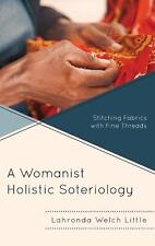 A Womanist Holistic Soteriology: Stitching Fabrics with Fine Threads by Lahronda
