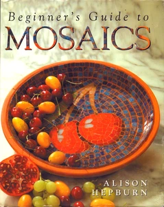 Beginner's Guide to Mosaics Hardcover Dust Jacket Alison Hepburn 2003 First Ed - Picture 1 of 2