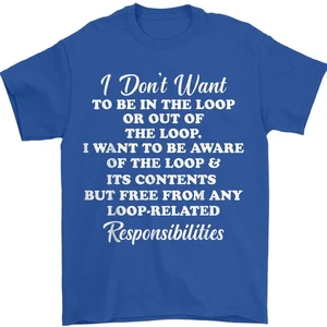 I Don't Want To Be In The Loop Or Out Of The Loop I Want To Unisex T-shirt - Picture 1 of 9