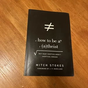 How to Be an Atheist : Why Many Skeptics Aren't Skeptical Enough by Mitch Stokes - Bild 1 von 6