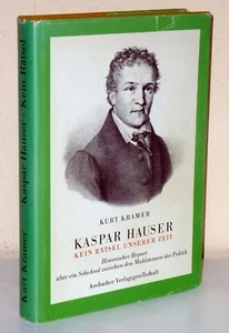 Kurt Kramer. KASPAR HAUSER. Kein Rätsel unserer Zeit. Historischer Report - Picture 1 of 2