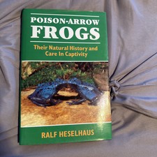 Poison Arrow Frogs : Their Natural History and Care in Captivity by Ralf...