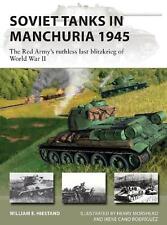 Soviet Tanks in Manchuria 1945: The Red Army's ruthless last blitzkrieg of World