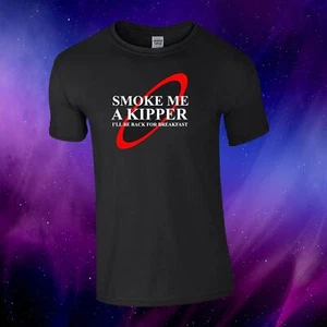 Smoke Me A Kipper Red Dwarf Inspired Tv Show Gift Kids/Adults Top T-shirt - Picture 1 of 1