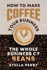Stella Perry The Whole Business of Beans (Paperback) Coffee