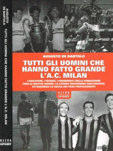 Tutti gli uomini che hanno fatto grande l'A.C.Milan. . Augusto De Bartolo. 2011. - Foto 1 di 1