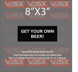 Get your own beer MAGNET Bumper Sticker fridge metal byob liquor tool box - Foto 1 di 1