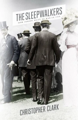 The Sleepwalkers: How Europe Went to War in 1914 by Clark, Christopher Book The - Image 1 of 2