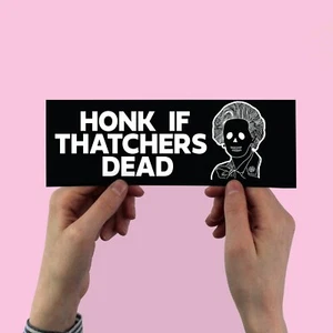 Honk If Thatchers Dead Bumper Sticker, 80s Uk Politics, Limmy, Margaret, tories, - Picture 1 of 1