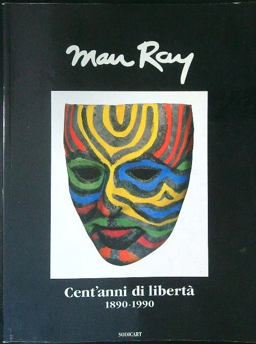MAN RAY CENT'ANNI DI LIBERTA' 1890 - 1990 ARIGONI CARLA SODICART 1990  - Immagine 1 di 1
