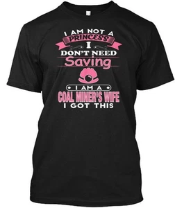 I Am A Coal Miners Wife Not Princess Dont Need T-Shirt Made in USA Size S to 5XL - Picture 1 of 3