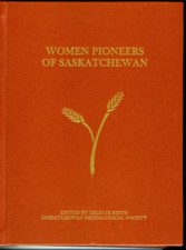 WOMEN PIONEERS OF SASKATCHEWAN Canada Saskatchewan Genealogical Society 2009