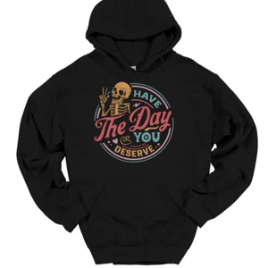 Have The Day You Deserve COLOR Kapuzenpullover lustig sarkastisch Hoodie - Bild 1 von 10