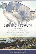 Remembering Georgetown : A History of the Lost Port City Paperbac