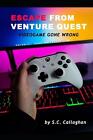 Escape From Venture Quest: Video Game Gone Bad by S.C. Callaghan Paperback Book