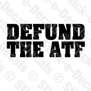 DEFUND THE ATF Vinyl Parody Decal Car Truck Alcohol Tobacco Firearms Explosives - Picture 1 of 7