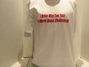 I DRIVE WAY TOO FAST TO WORRY ABOUT CHOLESTEROL T-SHIRT-(MED) FUNNY - Picture 1 of 2