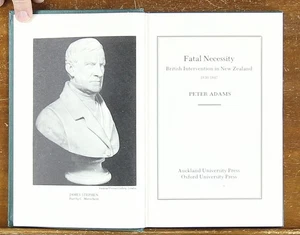 Peter Adams: Fatal Necessity: British Intervention in New Zealand, 1830-1847 - Picture 1 of 7