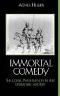 The Immortal Comedy: The Comic Phenomenon In Art, Literature, And Life By Heller