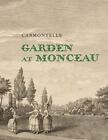 Garden at Monceau, Carmontelle, Rogers, New 9780300254686 Fast Free Ship^+