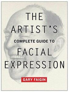 The Artists Complete Guide to Facial Expression by G Faigin: New