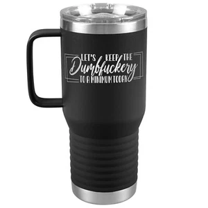 Let's Keep the Dumbfuckery to a Minimum Today, vaso divertido para el trabajo, 20 oz - Imagen 1 de 14
