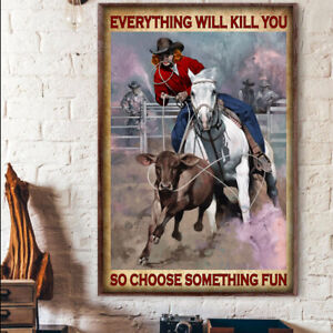 Cowgirl Everything Will Kill You So Choose Something Fun Riding Horses Poster