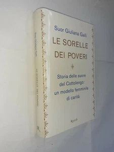 LE SORELLE DEI POVERI SUORE COTTOLENGO - SUOR GIULIANA GALLI - RIZZOLI - 2014 - Picture 1 of 1