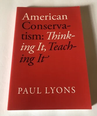 American Conservatism : Thinking It, Teaching It - Paul Lyons 2009 PB Vanderbilt - Image 1 of 4