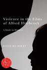 David Humbert Violence in the Films of Alfred Hitchcock (Paperback)