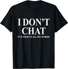 I Don't Chat I've Used Up All My Words Funny Saying Unisex T-Shirt
