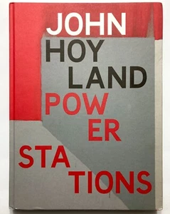 JOHN HOYLAND Power Stations - Nicholas Serota Barry Schwabsky Other Criteria - Picture 1 of 1